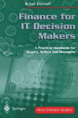 Finance for IT Decision Makers: A Practical Handbook for Buyers, Sellers and Managers - Michael Blackstaff - cover