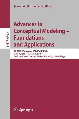 Advances in Conceptual Modeling - Foundations and Applications: ER 2007 Workshops CMLSA, FP-UML, ONISW, QoIS, RIGiM, SeCoGIS, Auckland, New Zealand, November 5-9, 2007, Proceedings - cover