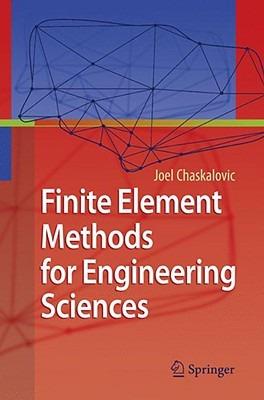 Finite Element Methods for Engineering Sciences: Theoretical Approach and Problem Solving Techniques - Joel Chaskalovic - cover