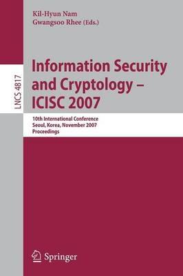 Information Security and Cryptology - ICISC 2007: 10th International Conference, Seoul, Korea, November 29-30, 2007, Proceedings - cover