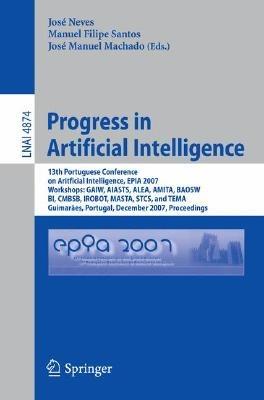 Progress in Artificial Intelligence: 13th Portuguese Conference on Artificial Intelligence, EPIA 2007, Workshops: GAIW, AIASTS, ALEA, AMITA, BAOSW, BI, CMBSB, IROBOT, MASTA, STCS, and TEMA, Guimarães, Portugal, December 3-7, 2007, Proceedings - cover