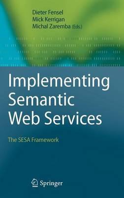 Implementing Semantic Web Services: The SESA Framework - cover