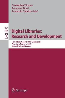 Digital Libraries: Research and Development: First International DELOS Conference, Pisa, Italy, February 13-14, 2007, Revised Selected Papers - cover