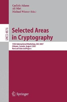 Selected Areas in Cryptography: 14th International Workshop, SAC 2007, Ottawa, Canada, August 16-17, 2007, Revised Selected Papers - cover