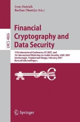 Financial Cryptography and Data Security: 11th International Conference, FC 2007, and First International Workshop on Usable Security, USEC 2007, Scarborough, Trinidad/Tobago, February 12-16, 2007. Revised Selected Papers - cover