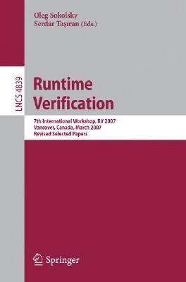 Runtime Verification: 7th International Workshop, RV 2007, Vancover, Canada, March 13, 2007, Revised Selected Papers - cover