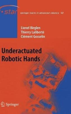 Underactuated Robotic Hands - Lionel Birglen,Thierry Laliberté,Clément M. Gosselin - cover