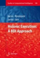 Holonic Execution: A BDI Approach - Jacqueline Jarvis,Dennis Jarvis,Ralph Rönnquist - cover