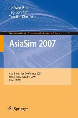 AsiaSim 2007: Asia Simulation Conference 2007, Seoul, Korea, October 10-12, 2007, Proceedings - cover