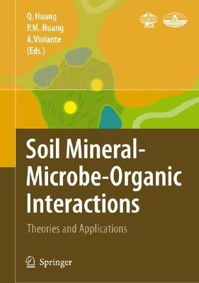 Soil Mineral -- Microbe-Organic Interactions: Theories and Applications - cover