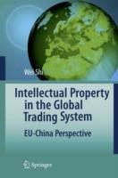 Intellectual Property in the Global Trading System: EU-China Perspective - Wei Shi - cover