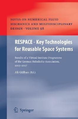 RESPACE  - Key Technologies for Reusable Space Systems: Results of a Virtual Institute Programme of the German Helmholtz-Association, 2003 – 2007 - cover