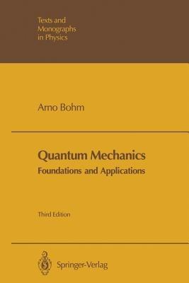 Quantum Mechanics: Foundations and Applications - Arno Böhm - cover