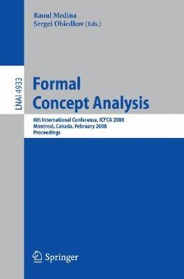 Formal Concept Analysis: 6th International Conference, ICFCA 2008, Montreal, Canada, February 25-28, 2008, Proceedings - cover
