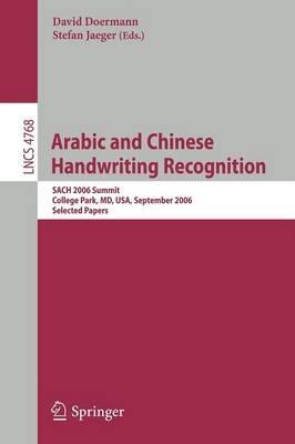 Arabic and Chinese Handwriting Recognition: Summit, SACH 2006, College Park, MD, USA, September 27-28, 2006, Selected Papers - cover