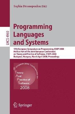 Programming Languages and Systems: 17th European Symposium on Programming, ESOP 2008, Held as Part of the Joint European Conferences on Theory and Practice of Software, ETAPS 2008, Budapest, Hungary, March 29-April 6, 2008, Proceedings - cover
