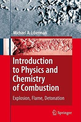 Introduction to Physics and Chemistry of Combustion: Explosion, Flame, Detonation - Michael A. Liberman - cover