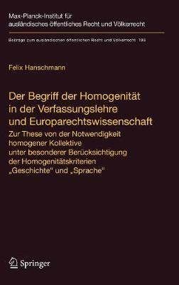 Der Begriff der Homogenität in der Verfassungslehre und Europarechtswissenschaft: Zur These von der Notwendigkeit homogener Kollektive unter besonderer Berücksichtigung der Homogenitätskriterien "Geschichte" und "Sprache" - Felix Hanschmann - cover