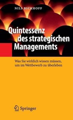 Quintessenz des strategischen Managements: Was Sie wirklich wissen müssen, um im Wettbewerb zu überleben - Nils Bickhoff - cover