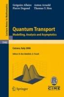 Quantum Transport: Modelling, Analysis and Asymptotics - Lectures given at the C.I.M.E. Summer School held in Cetraro, Italy, September 11–16, 2006 - Grégoire Allaire,Anton Arnold,Pierre Degond - cover