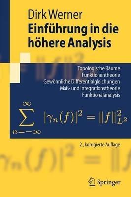 Einführung in die höhere Analysis: Topologische Räume, Funktionentheorie, Gewöhnliche Differentialgleichungen, Maß- und Integrationstheorie, Funktionalanalysis Index.- Literaturverzeichnis. - Dirk Werner - cover