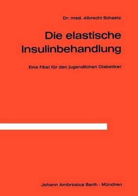Die Elastische Insulinbehandlung: Eine Fibel für den jugendlichen Diabetiker - A. Schaetz - cover