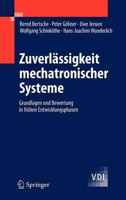 Zuverlässigkeit mechatronischer Systeme: Grundlagen und Bewertung in frühen Entwicklungsphasen - Bernd Bertsche,Peter Göhner,Uwe Jensen - cover