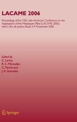 LACAME 2006: Proceedings of the 10th Latin American Conference on the Applications of the Mössbauer Effect, (LACAME 2006) held in Rio de Janeiro City, Brazil, 5-9 November 2006 - cover