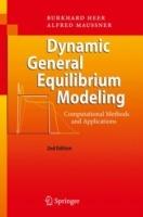 Dynamic General Equilibrium Modeling: Computational Methods and Applications - Burkhard Heer,Alfred Maussner - cover