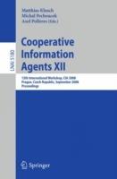 Cooperative Information Agents XII: 12th International Workshop, CIA 2008, Prague, Czech Republic, September 10-12, 2008, Proceedings - cover