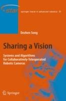 Sharing a Vision: Systems and Algorithms for Collaboratively-Teleoperated Robotic Cameras - Dezhen Song - cover