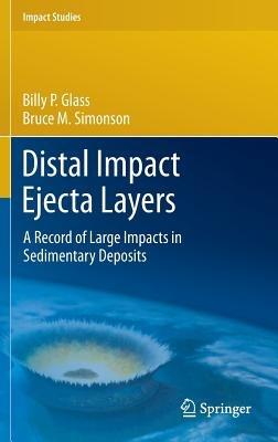 Distal Impact Ejecta Layers: A Record of Large Impacts in Sedimentary Deposits - Billy P. Glass,Bruce M. Simonson - cover