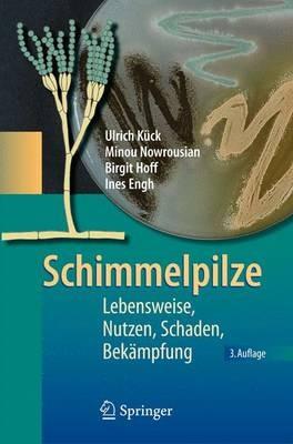 Schimmelpilze: Lebensweise, Nutzen, Schaden, Bekämpfung - Ulrich Kück,Minou Nowrousian,Birgit Hoff - cover