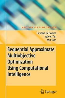 Sequential Approximate Multiobjective Optimization Using Computational Intelligence - Hirotaka Nakayama,Yeboon Yun,Min Yoon - cover