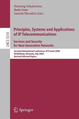 Principles, Systems and Applications of IP Telecommunications. Services and Security for Next Generation Networks: Second International Conference, IPTComm 2008, Heidelberg, Germany, July 1-2, 2008. Revised Selected Papers - cover