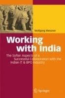 Working with India: The Softer Aspects of a Successful Collaboration with the Indian IT & BPO Industry - Wolfgang Messner - cover