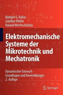 Elektromechanische Systeme der Mikrotechnik und Mechatronik: Dynamischer Entwurf - Grundlagen und Anwendungen - Rüdiger G. Ballas,Günther Pfeifer,Roland Werthschützky - cover