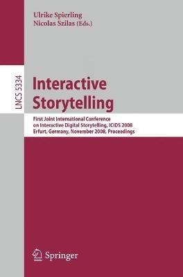 Interactive Storytelling: First Joint International Conference on Interactive Digital Storytelling, ICIDS 2008 Erfurt, Germany, November 26-29, 2008, Proceedings - cover