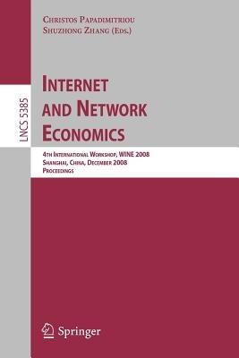 Internet and Network Economics: 4th International Workshop, WINE 2008, Shanghai, China, December 17-20, 2008. Proceedings - cover