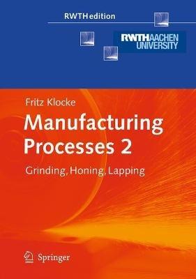 Manufacturing Processes 2: Grinding, Honing, Lapping - Fritz Klocke - cover