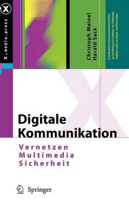 Digitale Kommunikation: Vernetzen, Multimedia, Sicherheit - Christoph Meinel,Harald Sack - cover