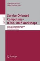 Service-Oriented Computing - ICSOC 2007 Workshops: ICSOC 2007 International Workshops, Vienna, Austria, September 17, 2007, Revised Selected Papers - cover