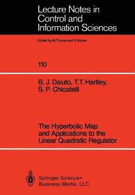 The Hyperbolic Map and Applications to the Linear Quadratic Regulator - Brian J. Daiuto,Tom T. Hartley,Stephen P. Chicatelli - cover