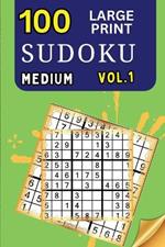 100 Large Print Sudoku Medium Vol 1: 9x9 Grid Format for Kids, Adults and Seniors with Brain Teasing Activity, Sized for Travel, Easy to Read
