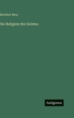 Die Religion des Geistes - Melchior Meyr - cover