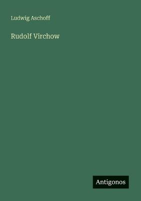 Rudolf Virchow - Ludwig Aschoff - cover