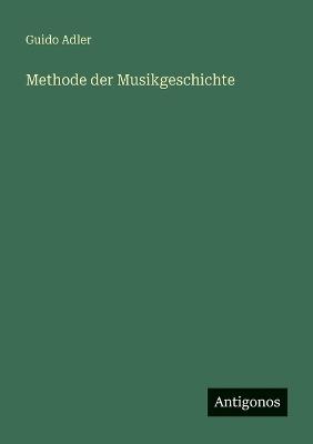 Methode der Musikgeschichte - Guido Adler - cover
