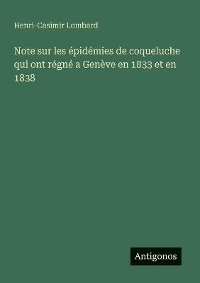 Note sur les épidémies de coqueluche qui ont régné a Genève en 1833 et en 1838 - Henri-Casimir Lombard - cover