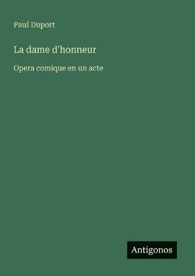 La dame d'honneur: Opera comique en un acte - Paul Duport - cover