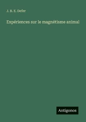 Expériences sur le magnétisme animal - J B E Defer - cover